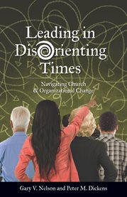 Leading in disorienting times : navigating church and organizational change cover image