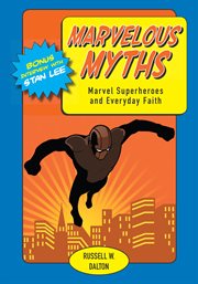 Marvelous myths : Marvel superheroes and everyday faith cover image