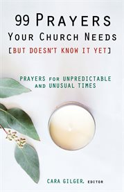 99 prayers your church needs (but doesn't know it yet) : prayers for unpredictable and unusual times cover image