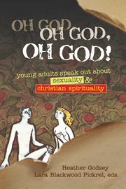OH GOD, OH GOD, OH GOD! : young adults speak out about sexuality & Christian spirituality cover image