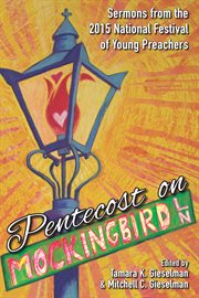 Pentecost on Mockingbird Lane : sermons from the 2015 National Festival of Young Preachers cover image