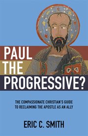 Paul the progressive?. The Compassionate Christian's Guide to Reclaiming the Apostle as an Ally cover image