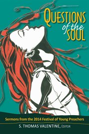 Questions of the Soul : Sermons from the 2014 Festival of Young Preachers cover image
