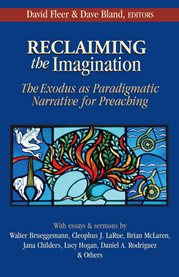 Reclaiming the imagination : the exodus as paradigmatic narrative for preaching cover image