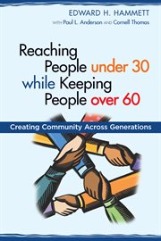 Reaching people under 30 while keeping people over 60 : creating community across generations cover image