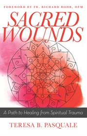 Sacred wounds : a path to healing from spiritual trauma cover image