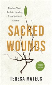 Sacred Wounds : Finding Your Path to Healing From Spiritual Trauma cover image