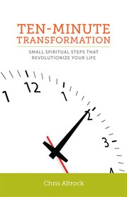 Ten-minute transformation : small spiritual steps that revolutionize our life cover image