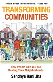 TRANSFORMING COMMUNITIES : how people like you are healing their neighborhoods cover image