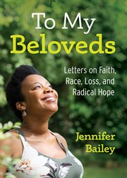 To my beloveds. Letters on Faith, Race, Loss, and Radical Hope cover image