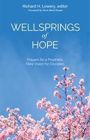 Wellsprings of hope. Prayers for a Prophetic New Vision for Disciples cover image