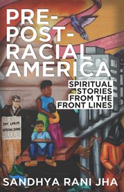 Pre-post-racial America : spiritual stories from the front lines cover image