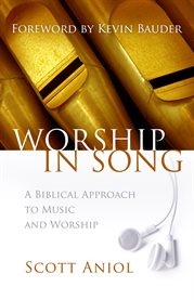 Worship in song : a biblical approach to music and worship cover image