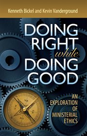 Doing right while doing good : an exploration of ministerial ethics cover image