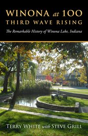 Winona at 100 : third wave rising : the remarkable history of Winona Lake, Indiana cover image
