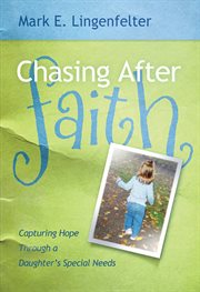 Chasing after faith : capturing hope through a daughter's special needs cover image