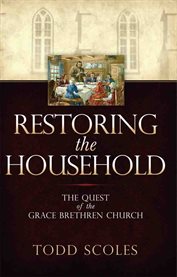Restoring the household : the quest of the Grace Brethren Church cover image