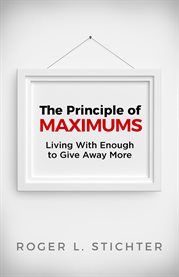 The principle of maximums. Living With Enough to Give Away More cover image