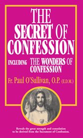 The secret of confession : including the wonders of confession cover image