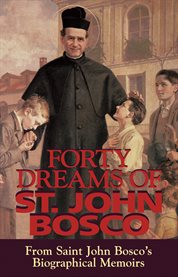 Forty dreams of St. John Bosco: the apostle of youth ; from the biographical memoirs of St. John Bosco cover image