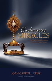 Eucharistic Miracles : and eucharistic phenomenon in the lives of the Saints cover image