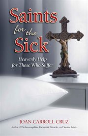 Saints for the sick : heavenly help for those who suffer cover image