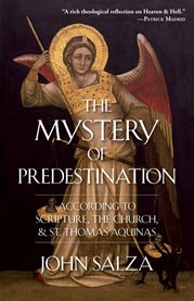 Mystery of predestination : according to scripture, the church, and St. Thomas Aquinas cover image