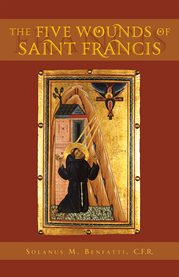 The five wounds of Saint Francis : an historical and spiritual investigation cover image