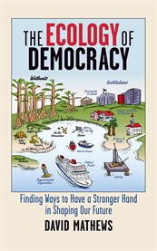 The ecology of democracy: finding ways to have a stronger hand in shaping our future cover image
