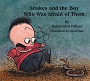 Snakes! and the boy who was afraid of them cover image