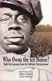 Who owns the ice house? : eight life lessons from an unlikely entrepreneur cover image