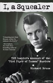 I, a squealer : the insider's account of the "Pied Piper of Tucson" murders cover image