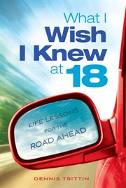 What I wish I knew at 18 : life lessons for the road ahead cover image
