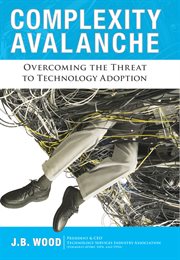 Complexity avalanche : overcoming the threat to technology adoption cover image