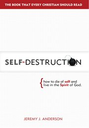 Self-destruction : [how to die of self and live in the spirit of God] cover image