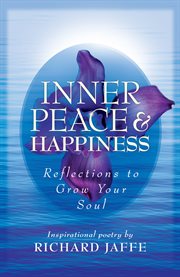 Inner peace and happiness : reflections to grow your soul cover image