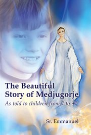 The beautiful story of medjugorje. As Told to Children from 7 to 97 cover image