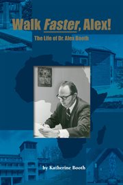 Walk faster, alex!. The Life of Dr. Alex Booth cover image