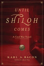 Until Shiloh comes : a Civil War novel. Book I, The Shiloh trilogy cover image