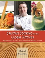 Creative cooking for the global kitchen : traditional recipes with an international flavor cover image