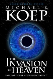 The Invasion of Heaven : Part One of the Newirth Mythology cover image
