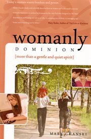 Womanly Dominion : More Than a Gentle and Quiet Spirit cover image