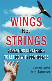 Wings not strings. Parenting Strategies to Let Go with Confidence cover image