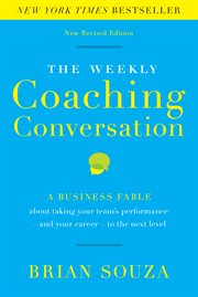 The weekly coaching conversation: a business fable about taking your team's performance-and your career-to the next level cover image