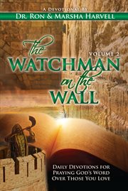 The watchman on the wall, volume 2. Daily Devotions For Praying God's Word Over Those You Love cover image