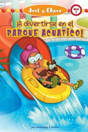 Jeet y choco: ¡a divertirse en el parque acuático! (jeet and fudge: fun at the waterpark) cover image