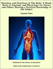 Structure and functions of the body; : a hand-book of anatomy and physiology for nurses and others desiring a practical knowledge of the subject cover image