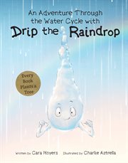 An adventure through the water cycle with drip the raindrop cover image