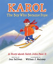 Karol : the boy who became Pope : a story about Saint John Paul II cover image