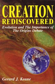 Creation rediscovered : evolution and the importance of the origins debate cover image